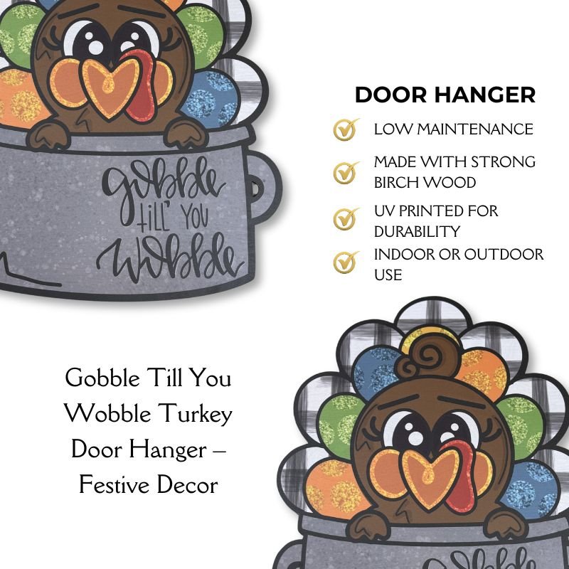 Features of the Gobble Till You Wobble turkey door hanger: durable birch wood, UV-printed vibrant design, ideal for indoor or outdoor Thanksgiving use.